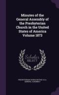 Minutes Of The General Assembly Of The Presbyterian Church In The United States Of America Volume 1873 edito da Palala Press