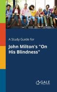 A Study Guide for John Milton's "On His Blindness" di Cengage Learning Gale edito da Gale, Study Guides