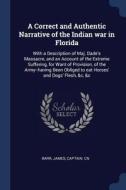 A Correct and Authentic Narrative of the Indian War in Florida: With a Description of Maj. Dade's Massacre, and an Accou di James Barr edito da CHIZINE PUBN