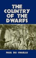 The Country of the Dwarfs di Paul Du Chaillu edito da Blurb