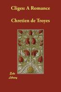 Cliges: A Romance di Chretien De Troyes edito da ECHO LIB