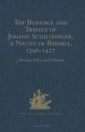 The Bondage And Travels Of Johann Schiltberger, A Native Of Bavaria, In Europe, Asia, And Africa, 1396-1427 edito da Taylor & Francis Ltd