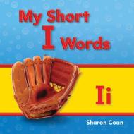 My Short I Words (My First Consonants and Vowels) di Sharon Coan edito da SHELL EDUC PUB