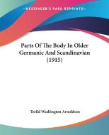 Parts of the Body in Older Germanic and Scandinavian (1915) di Torild Washington Arnoldson edito da Kessinger Publishing