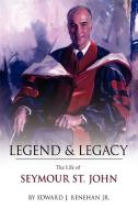Legend & Legacy: The Life of Seymour St. John di Edward J.  Renehan edito da AUTHORHOUSE