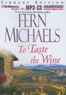 To Taste the Wine di Fern Michaels edito da Brilliance Audio