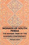 Nomads Of South Persia - The Basseri Tribe Of The Khamseh Confederacy di Frederik Barth edito da Read Books