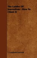 The Ladder of Journalism - How to Climb It di T. Campbell-Copeland edito da Grigson Press