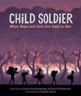 Child Soldier: When boys and girls are used in war di Jessica Dee Humphreys, Michel Chikwanine edito da Hachette Children's Group