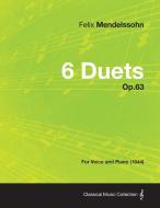 6 Duets Op.63 - For Voice and Piano (1844) di Felix Mendelssohn edito da Davies Press
