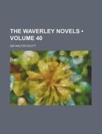 The Waverley Novels (volume 40) di Walter Scott edito da General Books Llc