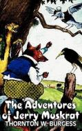 The Adventures of Jerry Muskrat by Thornton Burgess, Fiction, Animals, Fantasy & Magic di Thornton W. Burgess edito da AEGYPAN