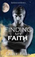 Finding My Faith: Six Saviors Series di Carly Fall edito da Createspace