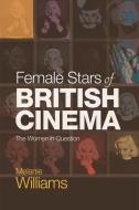 Female Stars of British Cinema: The Women in Question di Melanie Williams edito da PAPERBACKSHOP UK IMPORT