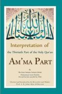 Interpretation of the Thirtieth Part of the Holy Qur'an: Am'ma Part di Mohammad Amin Sheikho edito da Createspace