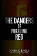 The Dangers of Pursuing Red: A Love Pentagon di Dominic M. Eagle edito da Createspace