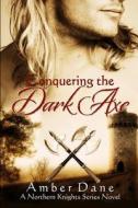 Conquering the Dark Axe di Amber Dane edito da Createspace