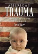 American Trauma di Professor David Carr edito da Lulu Publishing Services