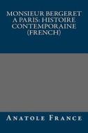 Monsieur Bergeret a Paris: Histoire Contemporaine (French) di Anatole France edito da Createspace