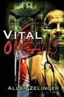 Vital Organs: A Story of Medicine, Money, and Murder in the Name of Science di Allan Zelinger edito da Createspace