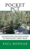 Pocket PCT: An Elevaton and Data Guide to the Pacific Crest Trail di Paul Bodnar edito da Createspace