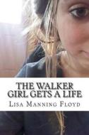 The Walker Girl Gets a Life di Lisa M. Manning Floyd edito da Createspace