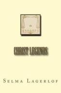 Christ Legends di Selma Lagerlof edito da Createspace