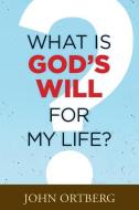 What Is God's Will for My Life? di John Ortberg edito da TYNDALE HOUSE PUBL
