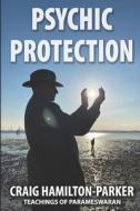 Psychic Protection: -A Beginner's Guide to Safe Mediumship and Clearing Life's Obstacles. di Craig Hamilton-Parker edito da Createspace Independent Publishing Platform