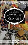 Carnival of Criminals: A Clara Fitzgerald Mystery di Evelyn James edito da Createspace