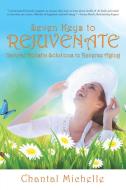 Seven Keys to Rejuvenate di Chantal Michelle edito da Balboa Press