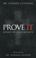 Prove It: Defend the Christian Faith di Dr Stephen Cutchins edito da Createspace