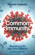 Common Immunity: Biopolitics In The Age Of The Pan Demic di Esposito edito da Polity Press