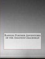 Raffles: Further Adventures of the Amateur Cracksman di Ernest William Hornung edito da Createspace