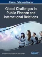Global Challenges in Public Finance and International Relations edito da Business Science Reference