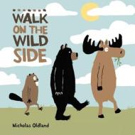 Walk on the Wild Side di Nicholas Oldland edito da KIDS CAN PR