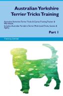 Australian Yorkshire Terrier Tricks Training Australian Yorkshire Terrier Tricks & Games Training Tracker & Workbook.  I di Training Central edito da Global Training