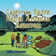 Casey and Kiley'S Native American Adventure di Mike Keenan edito da iUniverse