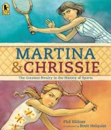 Martina and Chrissie: The Greatest Rivalry in the History of Sports di Phil Bildner edito da CANDLEWICK BOOKS
