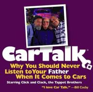 Car Talk: Why You Should Never Listen to Your Father When It Comes to Cars di Tom Magliozzi, Ray Magliozzi edito da HighBridge Audio