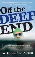 Off the Deep End: The Probably Insane Idea That I Could Swim My Way Through a Midlife Crisis - And Qualify for the Olympics di W. Hodding Carter edito da Algonquin Books of Chapel Hill