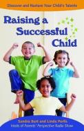 Raising a Successful Child di Sandra C. Burt, Linda S. Perlis edito da Ulysses Press