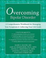 Overcoming Bipolar Disorder: A Comprehensive Workbook for Managing Your Symptoms and Achieving Your Life Goals di Mark Bauer, Amy Kilbourne, Devra Greenwald edito da NEW HARBINGER PUBN