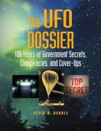 The UFO Dossier: 100 Years of Government Secrets, Conspiracies, and Cover-Ups di Kevin D. Randle edito da VISIBLE INK PR