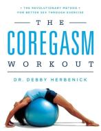 The Coregasm Workout: The Revolutionary Method for Better Sex Through Exercise di Debby Herbenick edito da SEAL PR CA