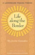 Life Along the Border di Jovita Gonzalez edito da Texas A&M University Press