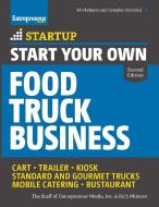 Start Your Own Food Truck Business: Cart - Trailer - Kiosk - Standard and Gourmet Trucks - Mobile Catering - Bustaurant di The Staff of Entrepreneur Media, Rich Mintzer edito da ENTREPRENEUR PR