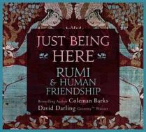 Just Being Here di Coleman Barks, David Darling edito da Sounds True Inc