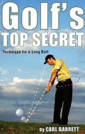 Golf's Top Secret: Technique for a Longer Ball di Carl Barrett edito da TATE PUB