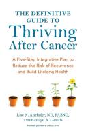 The Definitive Guide To Thriving After Cancer di Lise Alschuler, Karolyn A. Gazella edito da Random House USA Inc